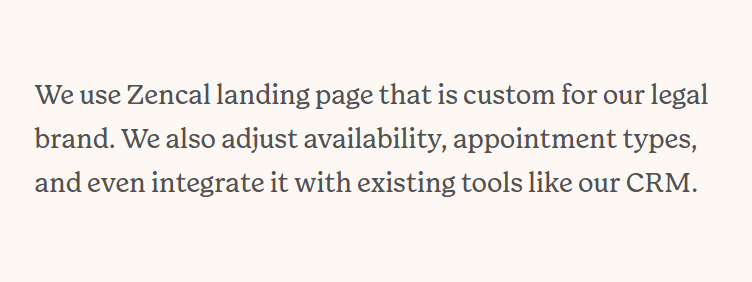 Regarding customization, they use Zencal landing page that is custom for their legal brand