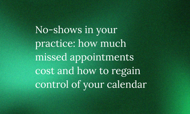 No-shows in your practice: how much missed appointments cost and how to regain control of your calendar